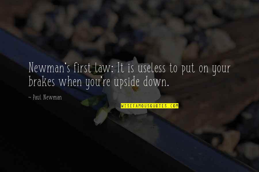When You're Down Quotes By Paul Newman: Newman's first law: It is useless to put