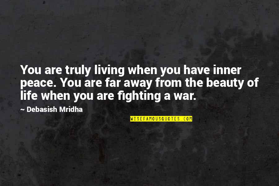 When You're Far Away Quotes By Debasish Mridha: You are truly living when you have inner