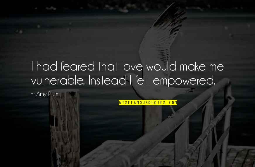 When You're Feeling Down Quotes By Amy Plum: I had feared that love would make me