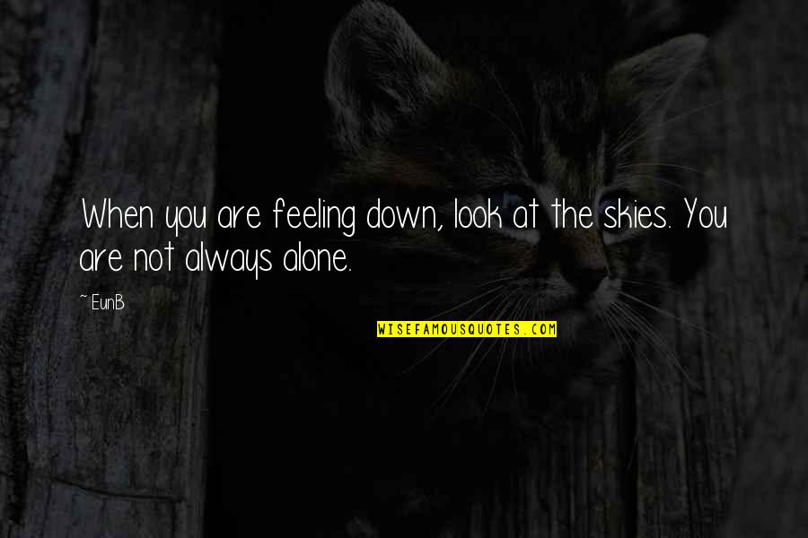 When You're Feeling Down Quotes By EunB: When you are feeling down, look at the