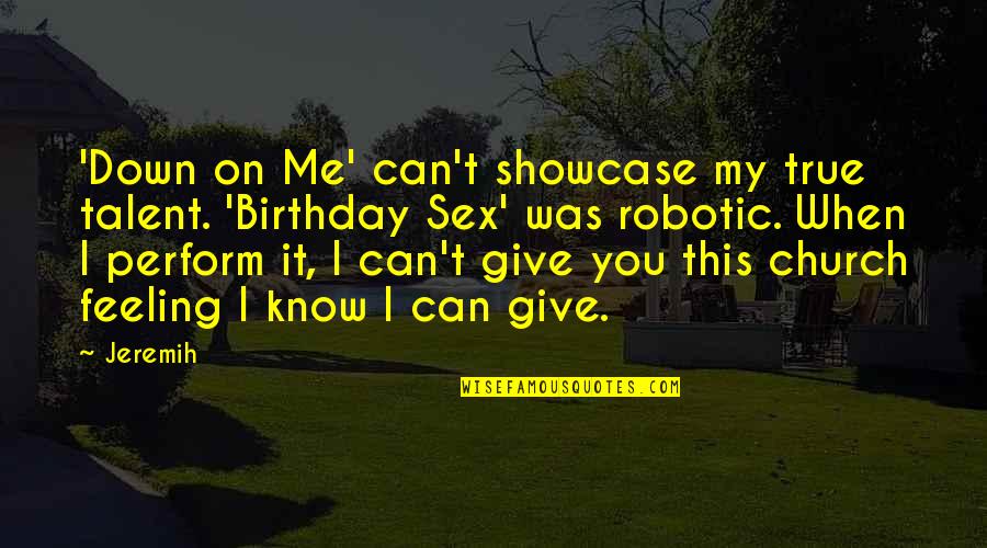 When You're Feeling Down Quotes By Jeremih: 'Down on Me' can't showcase my true talent.