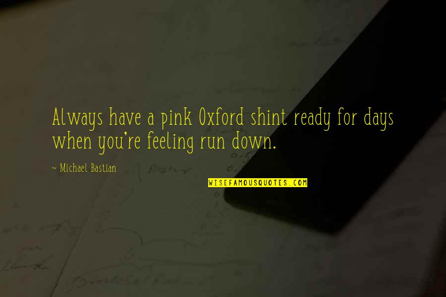 When You're Feeling Down Quotes By Michael Bastian: Always have a pink Oxford shint ready for