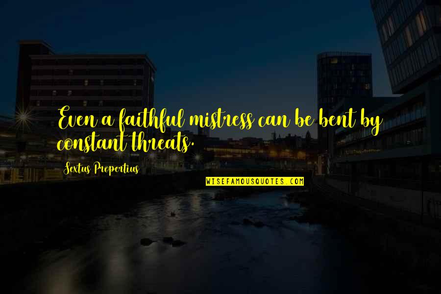 When You're Feeling Down Quotes By Sextus Propertius: Even a faithful mistress can be bent by When You're Feeling Down Quotes By Sextus Propertius: Even a faithful mistress can be bent by