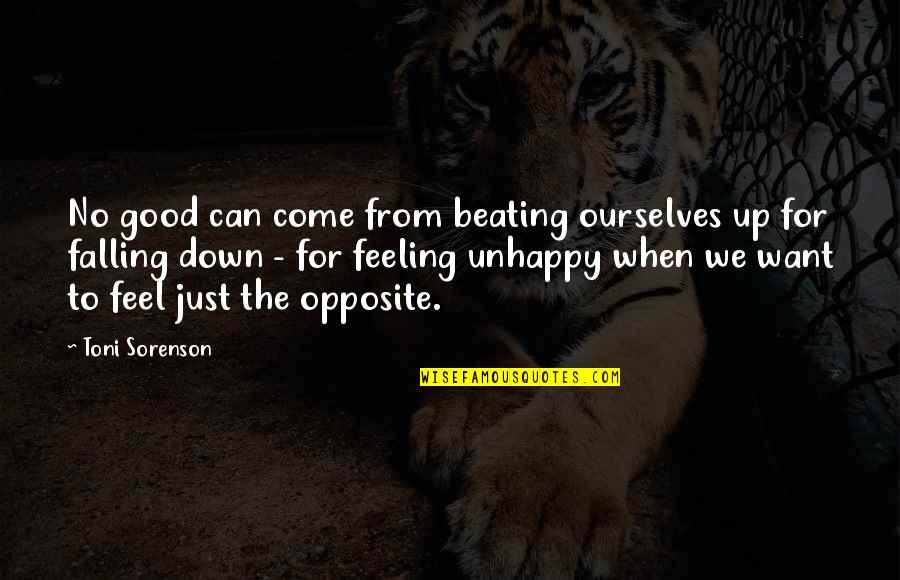 When You're Feeling Down Quotes By Toni Sorenson: No good can come from beating ourselves up When You're Feeling Down Quotes By Toni Sorenson: No good can come from beating ourselves up