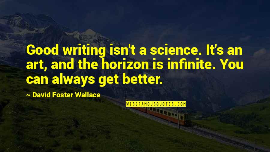 When You're Feeling Stressed Quotes By David Foster Wallace: Good writing isn't a science. It's an art, When You're Feeling Stressed Quotes By David Foster Wallace: Good writing isn't a science. It's an art,