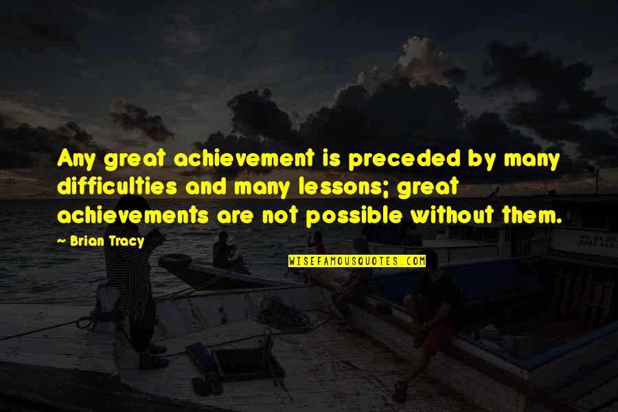 When Youre Feeling Tired Quotes By Brian Tracy: Any great achievement is preceded by many difficulties When Youre Feeling Tired Quotes By Brian Tracy: Any great achievement is preceded by many difficulties