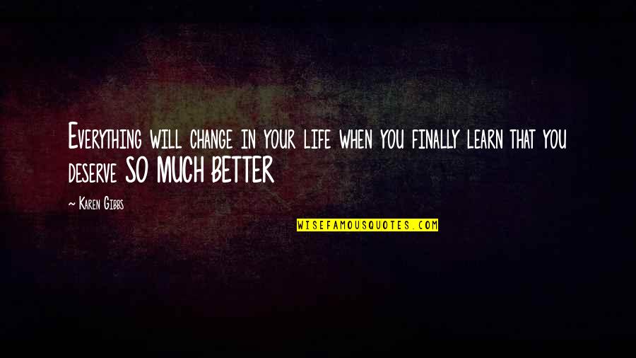 When You're Happy With Yourself Quotes By Karen Gibbs: Everything will change in your life when you