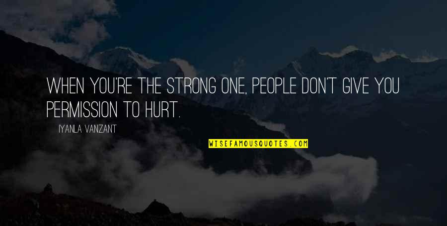 When You're Hurt Quotes By Iyanla Vanzant: When you're the strong one, people don't give