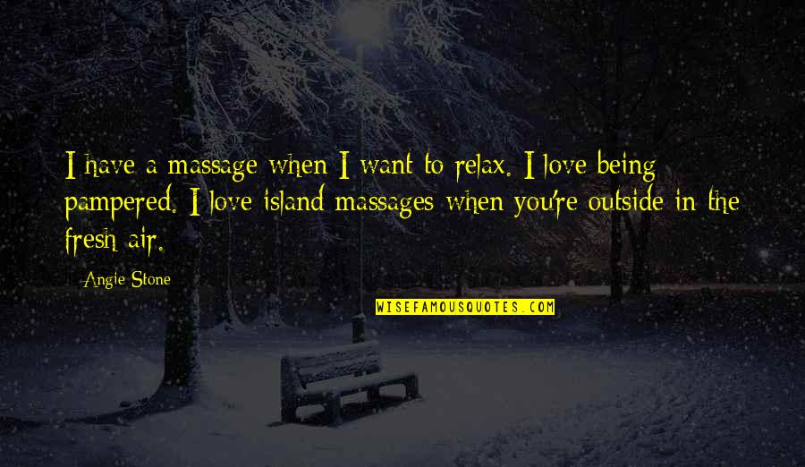 When You're In Love Quotes By Angie Stone: I have a massage when I want to When You're In Love Quotes By Angie Stone: I have a massage when I want to