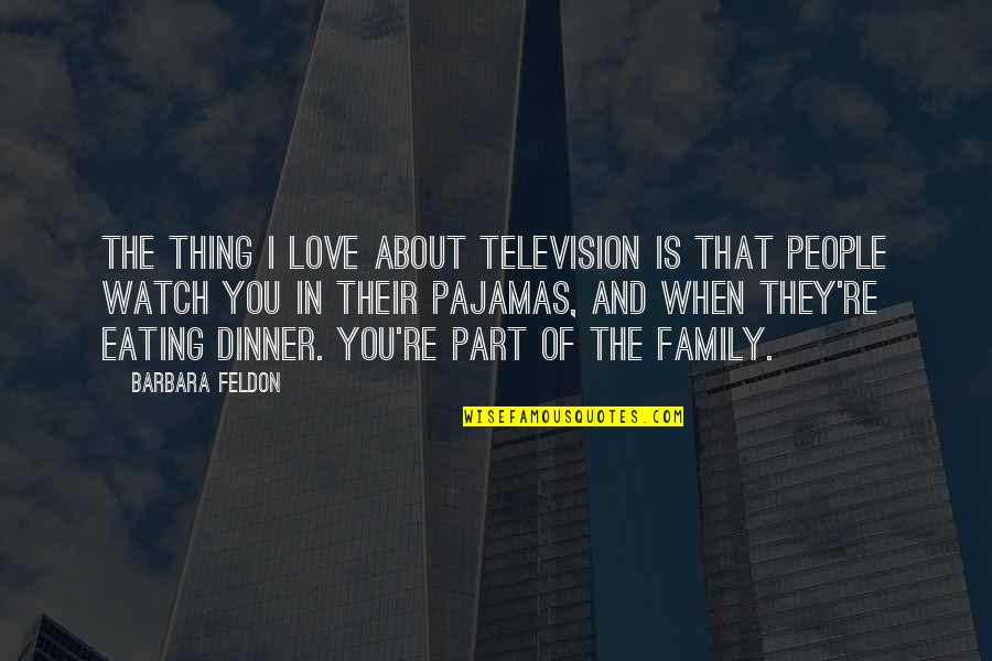When You're In Love Quotes By Barbara Feldon: The thing I love about television is that When You're In Love Quotes By Barbara Feldon: The thing I love about television is that