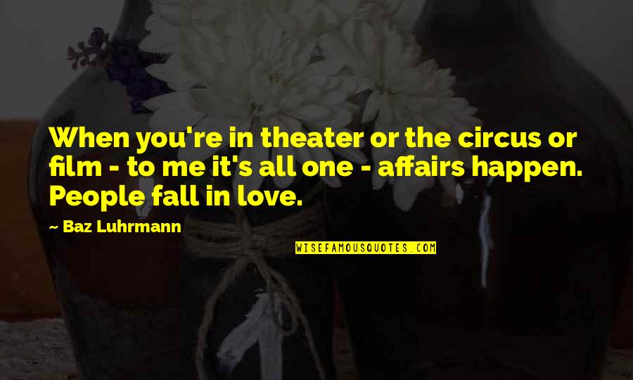 When You're In Love Quotes By Baz Luhrmann: When you're in theater or the circus or When You're In Love Quotes By Baz Luhrmann: When you're in theater or the circus or