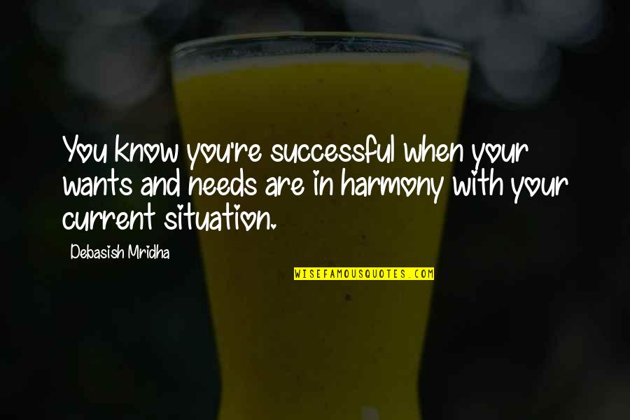 When You're In Love Quotes By Debasish Mridha: You know you're successful when your wants and When You're In Love Quotes By Debasish Mridha: You know you're successful when your wants and