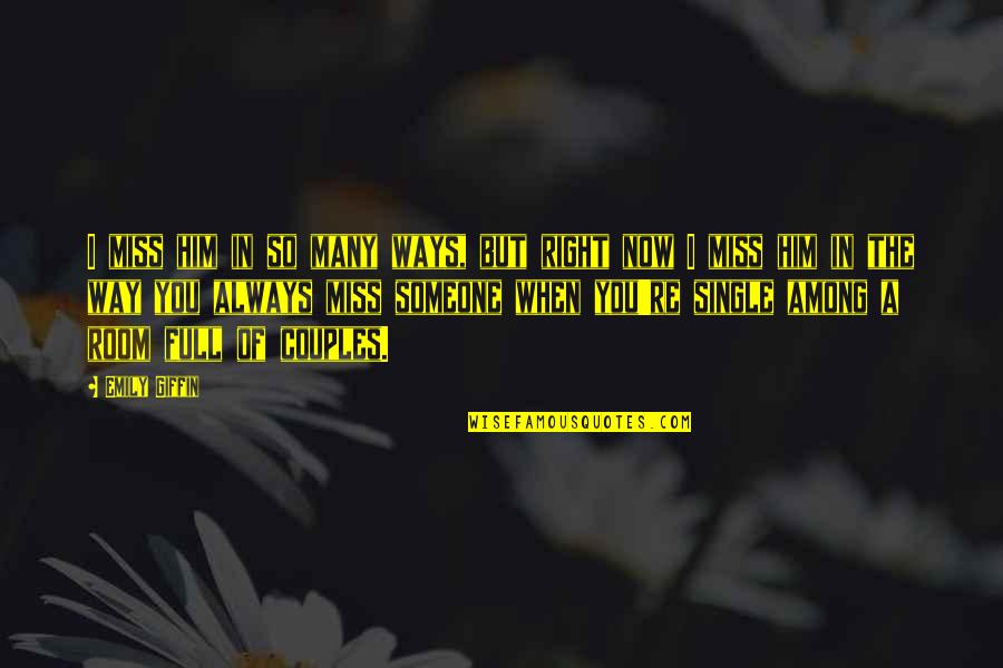 When You're In Love Quotes By Emily Giffin: I miss him in so many ways, but When You're In Love Quotes By Emily Giffin: I miss him in so many ways, but