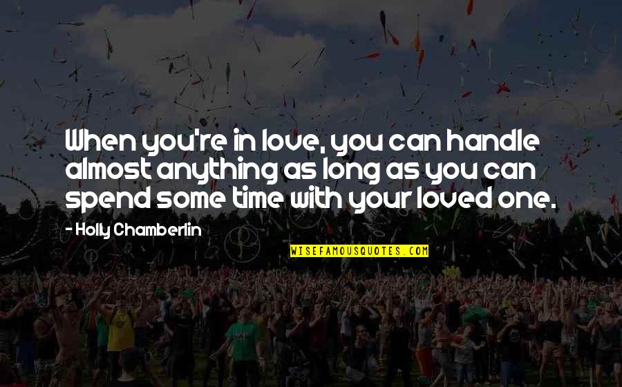 When You're In Love Quotes By Holly Chamberlin: When you're in love, you can handle almost When You're In Love Quotes By Holly Chamberlin: When you're in love, you can handle almost