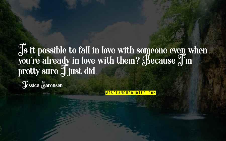 When You're In Love Quotes By Jessica Sorensen: Is it possible to fall in love with