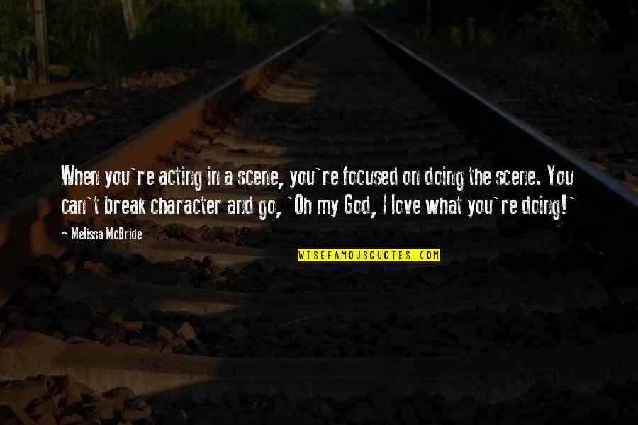 When You're In Love Quotes By Melissa McBride: When you're acting in a scene, you're focused When You're In Love Quotes By Melissa McBride: When you're acting in a scene, you're focused