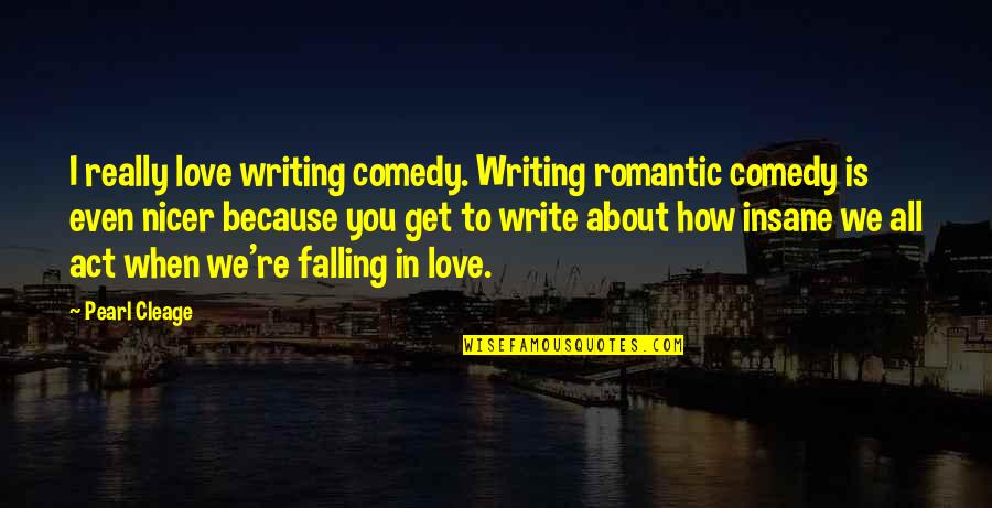 When You're In Love Quotes By Pearl Cleage: I really love writing comedy. Writing romantic comedy When You're In Love Quotes By Pearl Cleage: I really love writing comedy. Writing romantic comedy