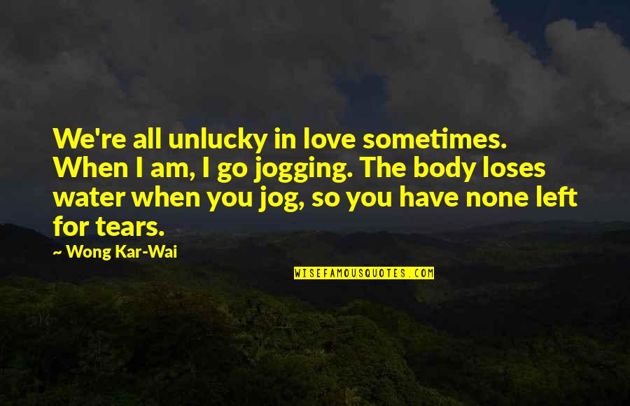 When You're In Love Quotes By Wong Kar-Wai: We're all unlucky in love sometimes. When I When You're In Love Quotes By Wong Kar-Wai: We're all unlucky in love sometimes. When I
