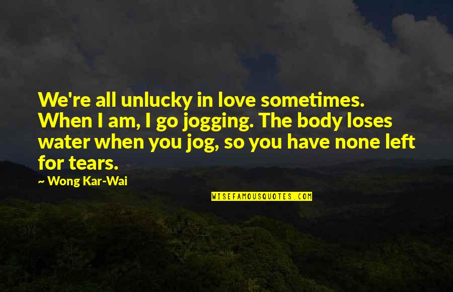 When You're In Love Quotes By Wong Kar-Wai: We're all unlucky in love sometimes. When I