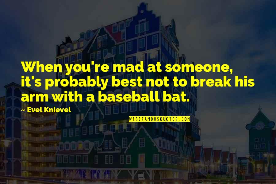 When You're Mad Quotes By Evel Knievel: When you're mad at someone, it's probably best When You're Mad Quotes By Evel Knievel: When you're mad at someone, it's probably best
