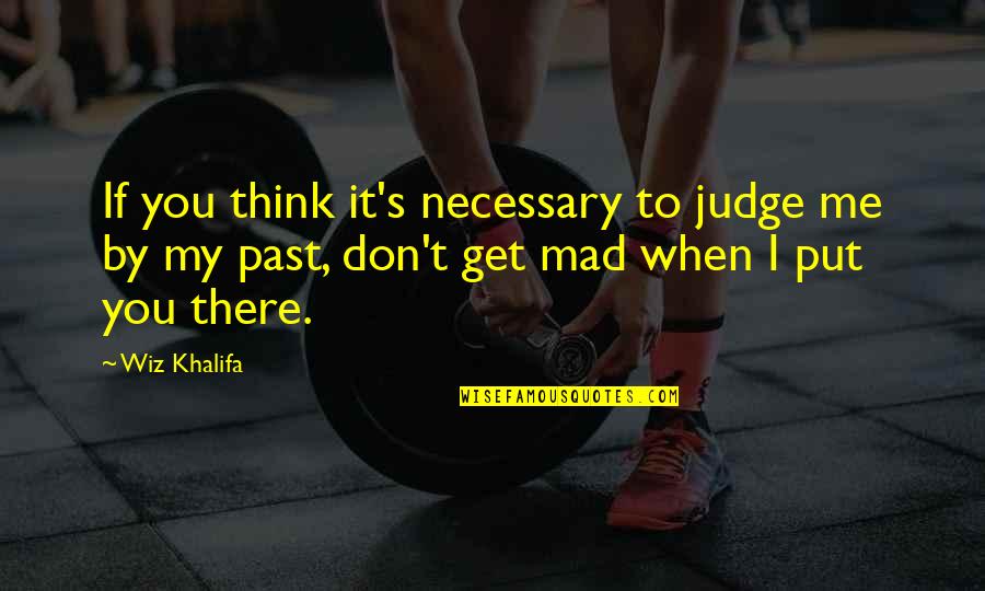 When You're Mad Quotes By Wiz Khalifa: If you think it's necessary to judge me