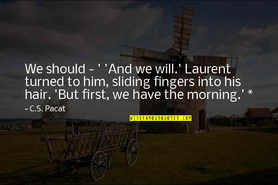 When Youre Ready To Move On Quotes By C.S. Pacat: We should - ' 'And we will.' Laurent