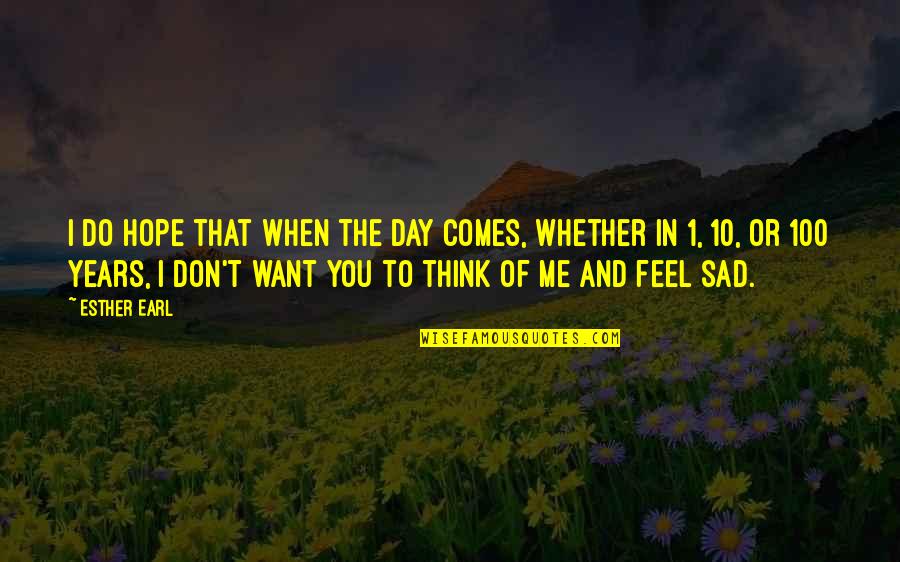 When You're Sad I'm Sad Quotes By Esther Earl: I do hope that when the day comes,