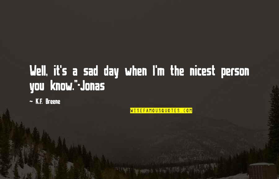 When You're Sad I'm Sad Quotes By K.F. Breene: Well, it's a sad day when I'm the