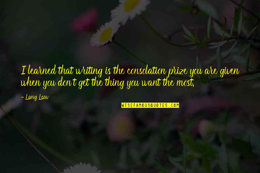 When You're Sad I'm Sad Quotes By Lang Leav: I learned that writing is the consolation prize