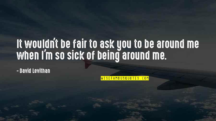 When You're Sick Quotes By David Levithan: It wouldn't be fair to ask you to When You're Sick Quotes By David Levithan: It wouldn't be fair to ask you to