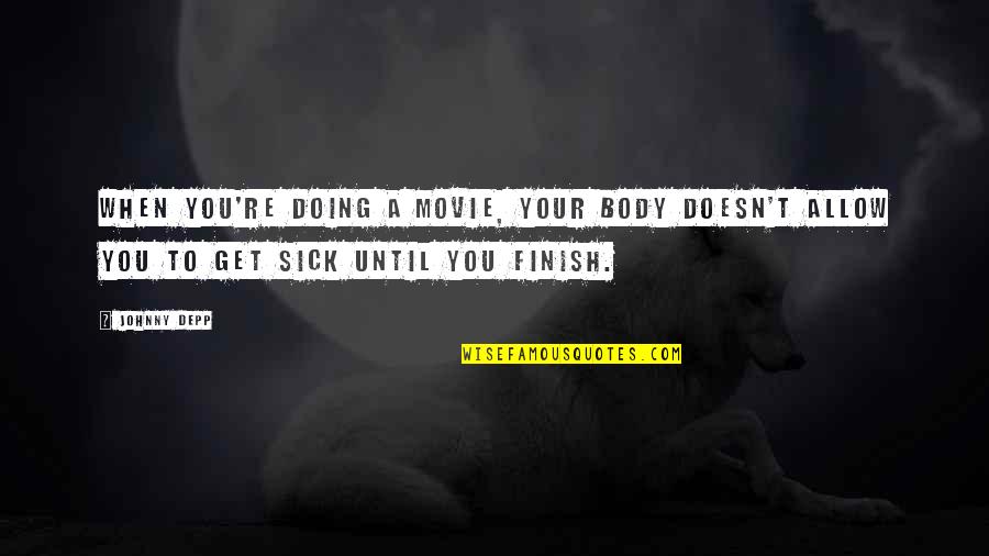 When You're Sick Quotes By Johnny Depp: When you're doing a movie, your body doesn't