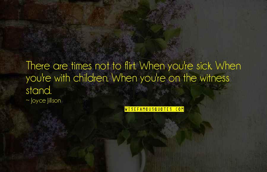 When You're Sick Quotes By Joyce Jillson: There are times not to flirt. When you're