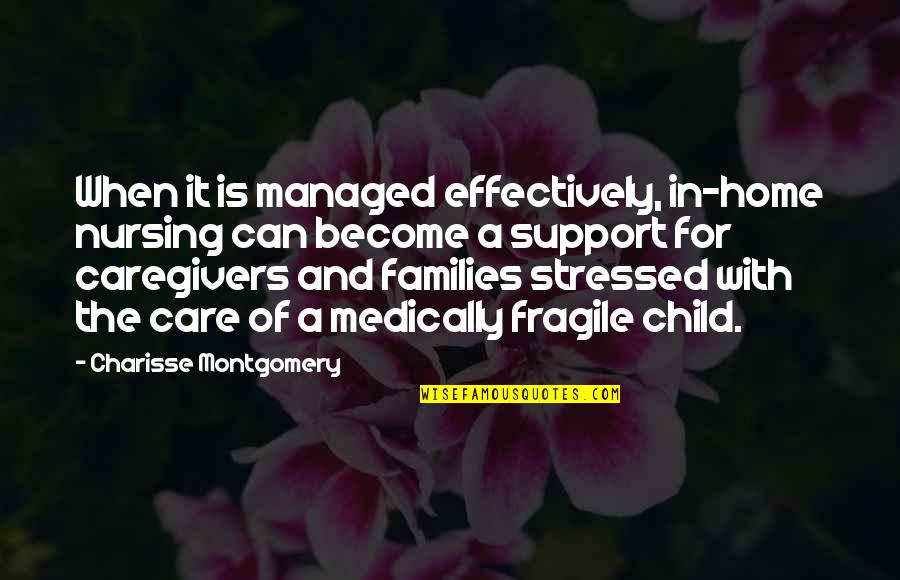 When You're Stressed Quotes By Charisse Montgomery: When it is managed effectively, in-home nursing can