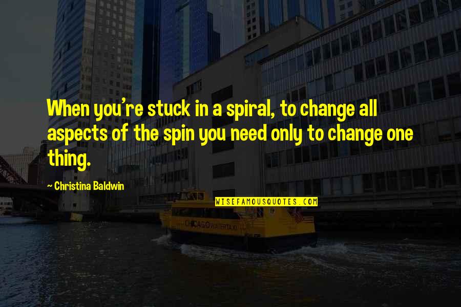 When You're Stuck Quotes By Christina Baldwin: When you're stuck in a spiral, to change
