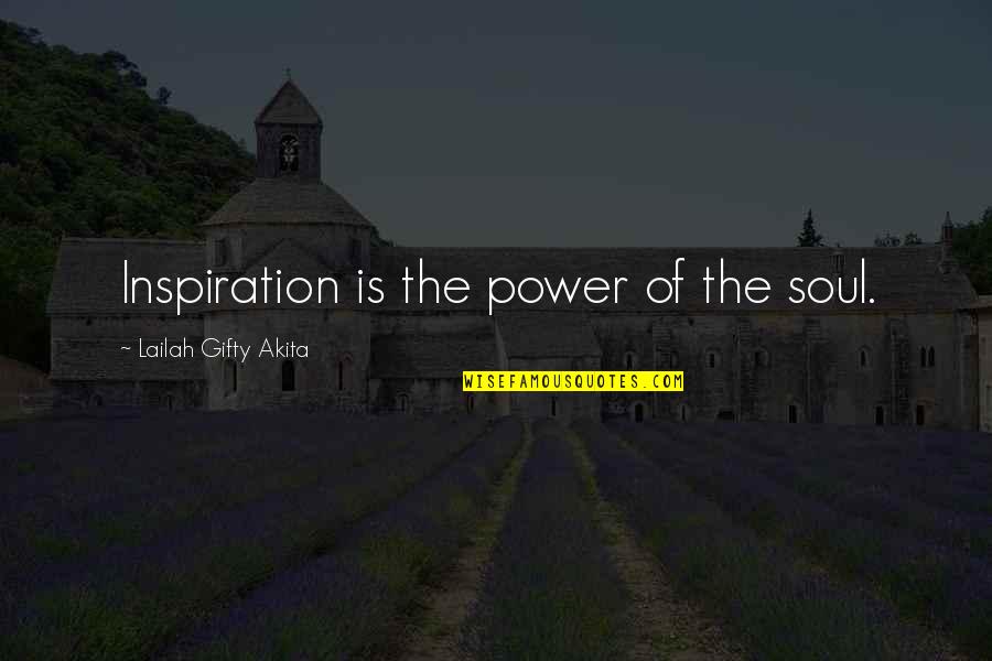 When You're Tired Of Trying Quotes By Lailah Gifty Akita: Inspiration is the power of the soul.