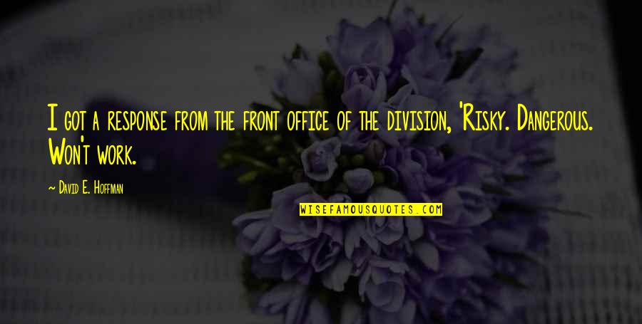 When You're Unsure Quotes By David E. Hoffman: I got a response from the front office