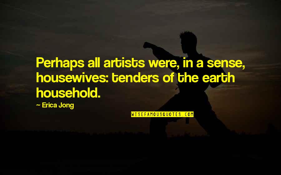 When Youre Wide Awake Quotes By Erica Jong: Perhaps all artists were, in a sense, housewives: