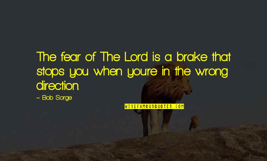 When You're Wrong Quotes By Bob Sorge: The fear of The Lord is a brake