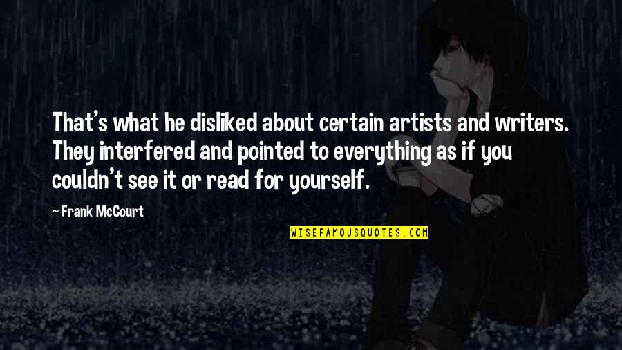 When You've Been Hurt So Many Times Quotes By Frank McCourt: That's what he disliked about certain artists and
