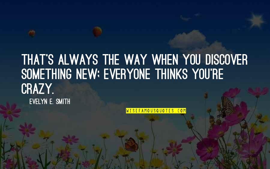 When'e's Quotes By Evelyn E. Smith: That's always the way when you discover something