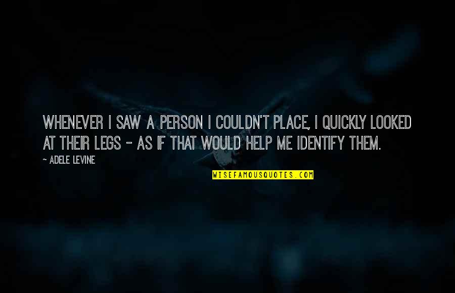 Whenever I Saw You Quotes By Adele Levine: Whenever I saw a person I couldn't place,