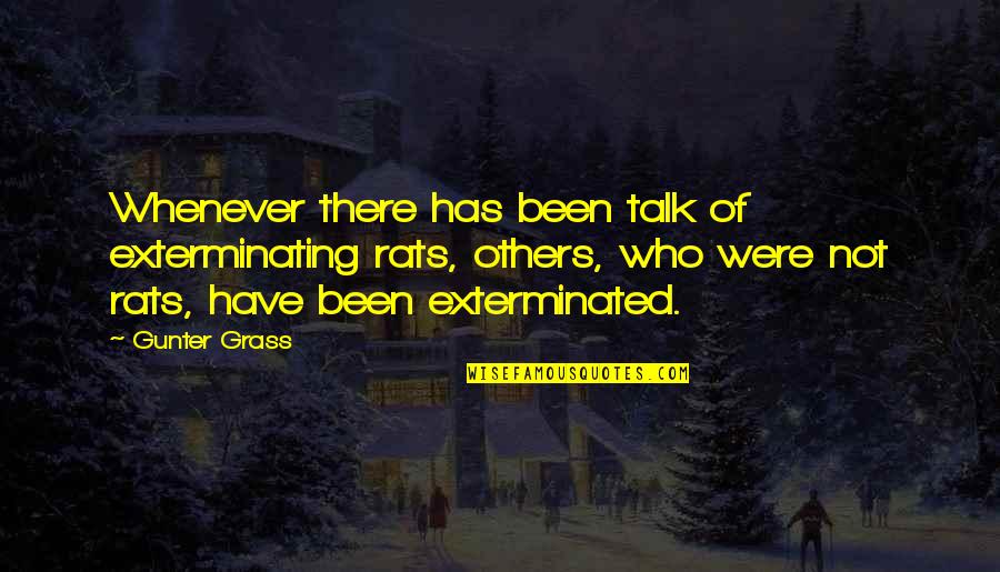 Whenever I Talk To You Quotes By Gunter Grass: Whenever there has been talk of exterminating rats,