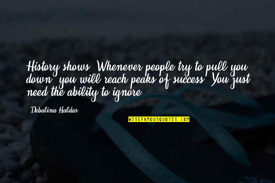 Whenever I'm Down Quotes By Debalina Haldar: History shows: Whenever people try to pull you Whenever I'm Down Quotes By Debalina Haldar: History shows: Whenever people try to pull you