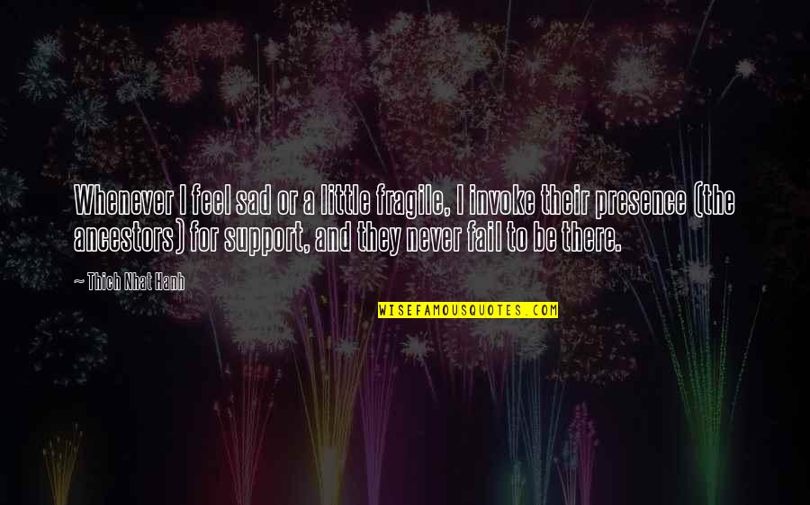 Whenever I'm Sad Quotes By Thich Nhat Hanh: Whenever I feel sad or a little fragile,