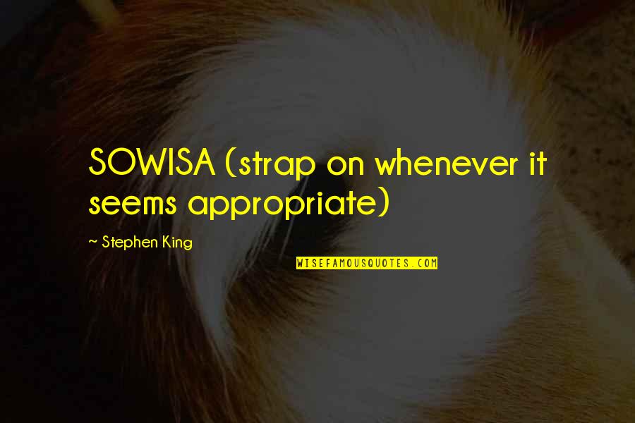 Whenever Quotes By Stephen King: SOWISA (strap on whenever it seems appropriate)