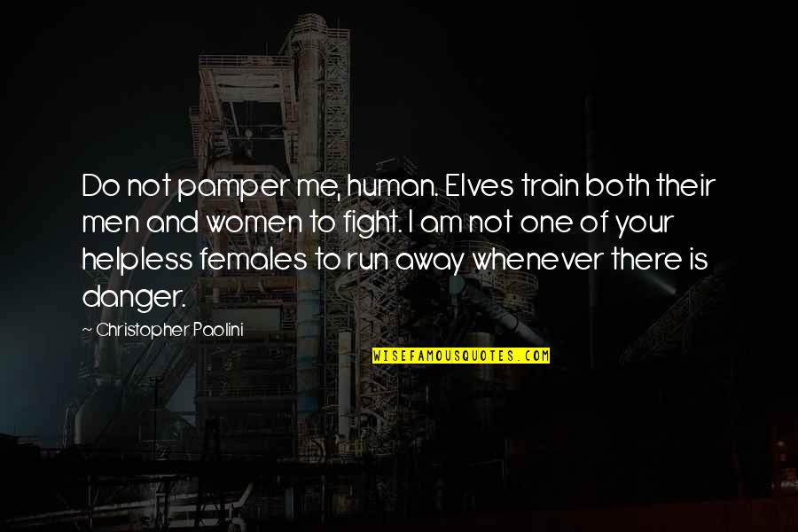 Whenever We Fight Quotes By Christopher Paolini: Do not pamper me, human. Elves train both