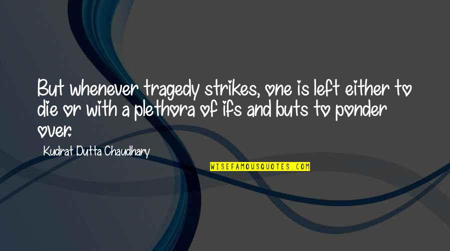 Whenever You Cry Quotes By Kudrat Dutta Chaudhary: But whenever tragedy strikes, one is left either