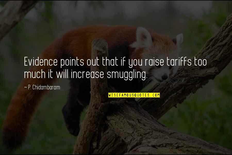 Whenever You Cry Quotes By P. Chidambaram: Evidence points out that if you raise tariffs