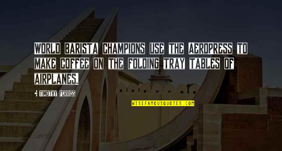 Whenever You Cry Quotes By Timothy Ferriss: World barista champions use the AeroPress to make