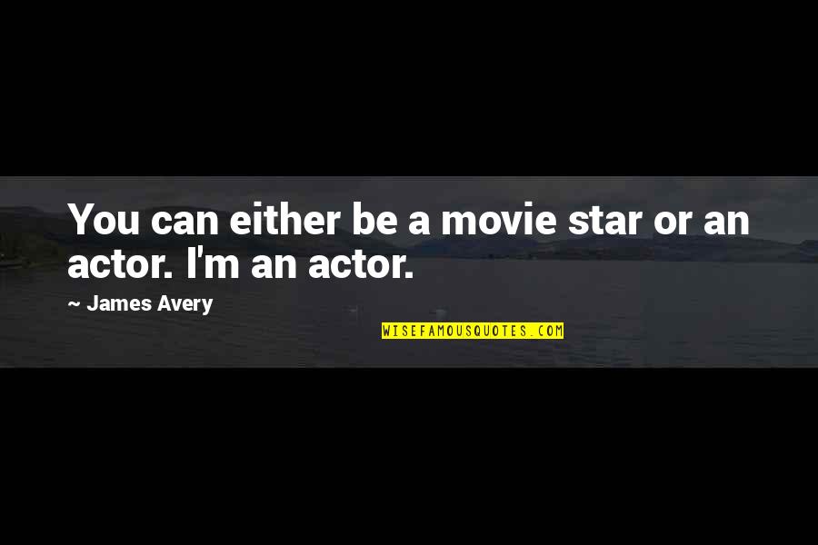 Whenever You Feel Alone Quotes By James Avery: You can either be a movie star or